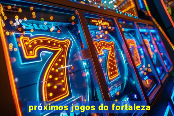 próximos jogos do fortaleza