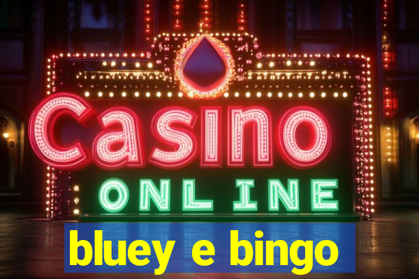 bluey e bingo