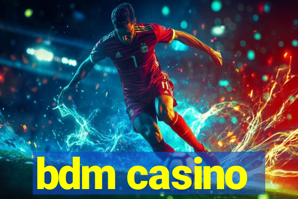 bdm casino