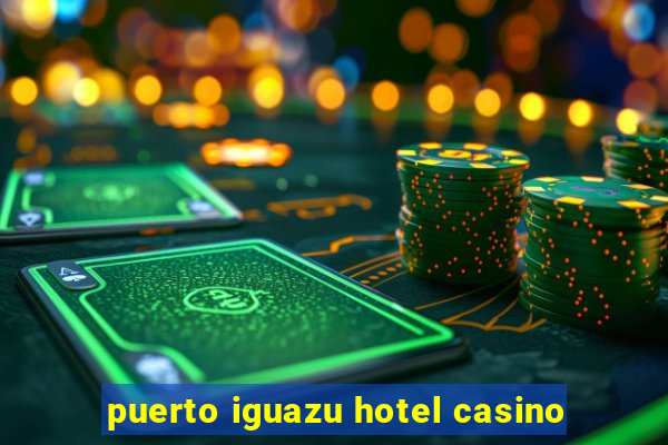 puerto iguazu hotel casino