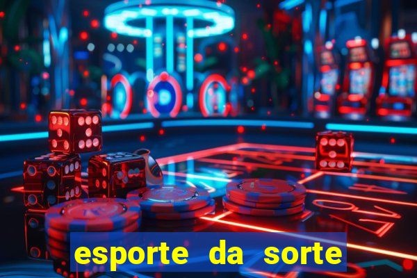 esporte da sorte casino games