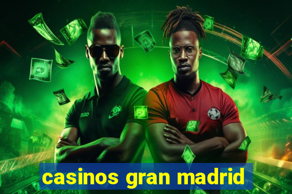 casinos gran madrid