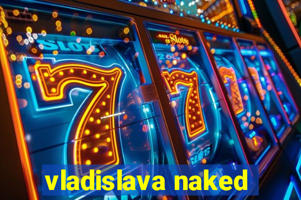 vladislava naked