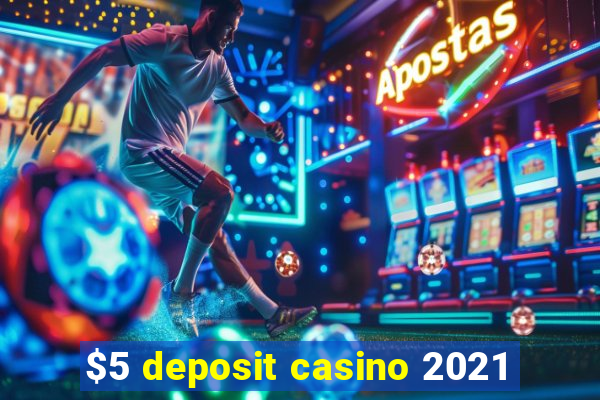 $5 deposit casino 2021