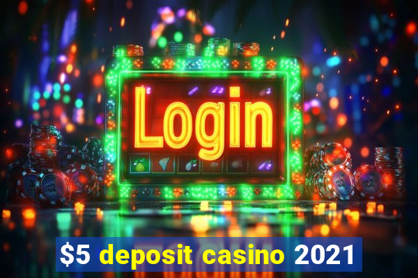 $5 deposit casino 2021