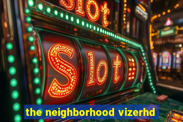 the neighborhood vizerhd