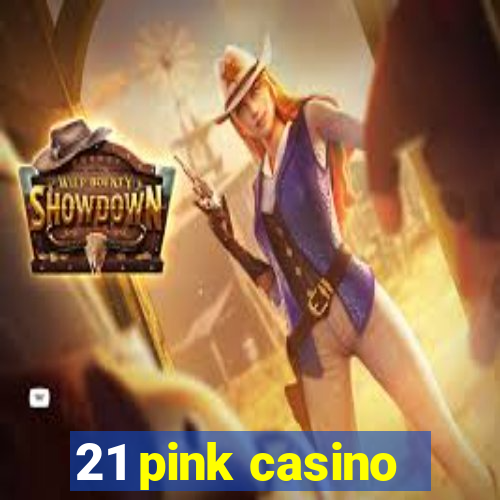 21 pink casino