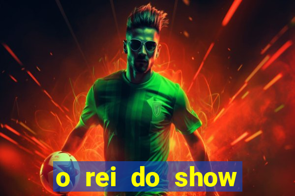 o rei do show filme completo dublado topflix