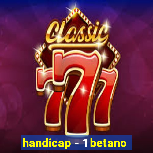 handicap - 1 betano