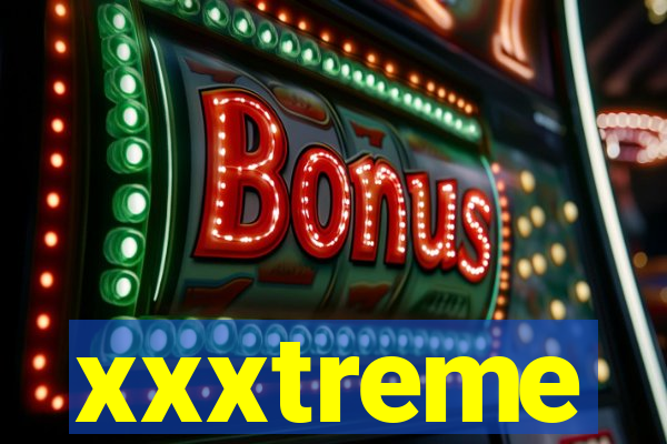 xxxtreme