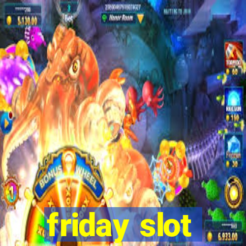 friday slot