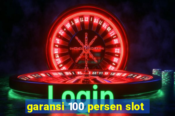 garansi 100 persen slot