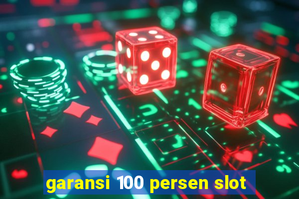 garansi 100 persen slot