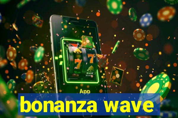 bonanza wave