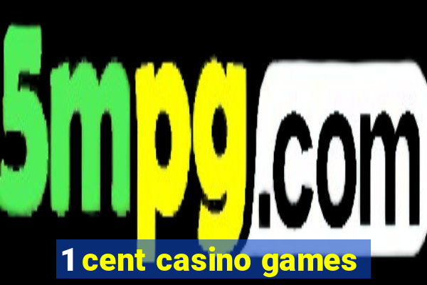 1 cent casino games