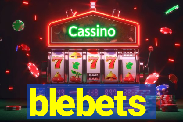 blebets