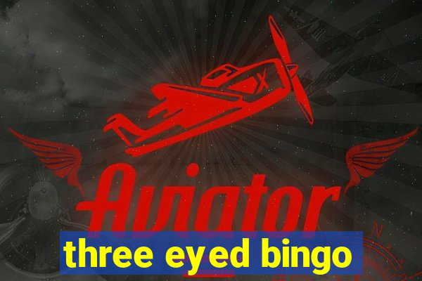 three eyed bingo