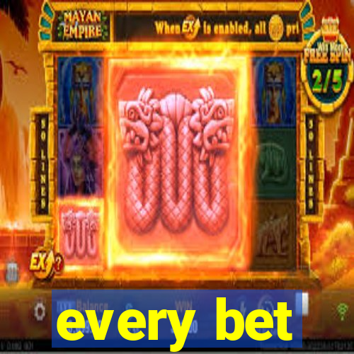 every bet