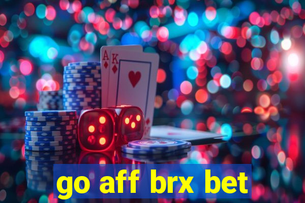 go aff brx bet