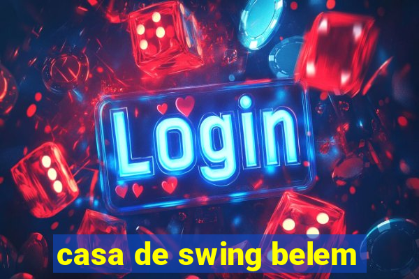 casa de swing belem