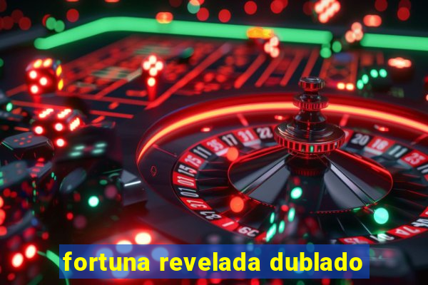 fortuna revelada dublado