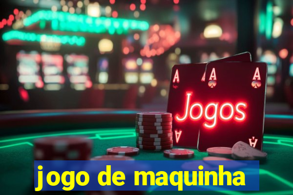 jogo de maquinha