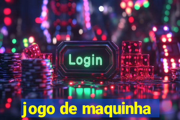 jogo de maquinha