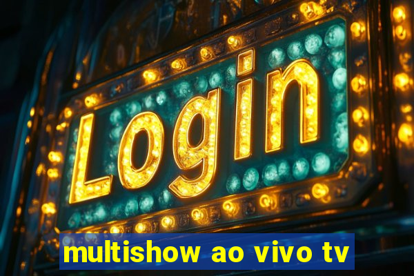 multishow ao vivo tv