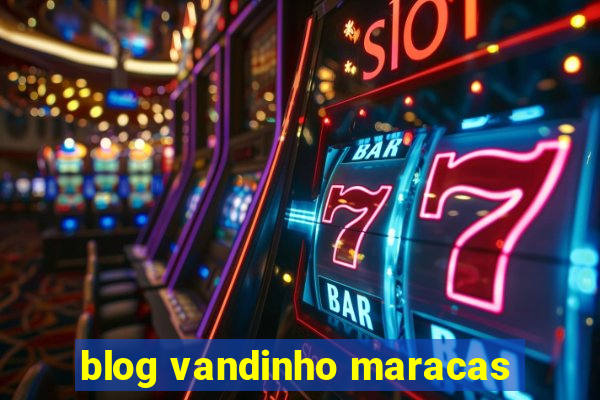 blog vandinho maracas