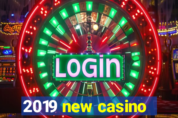 2019 new casino