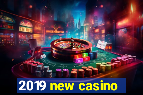 2019 new casino