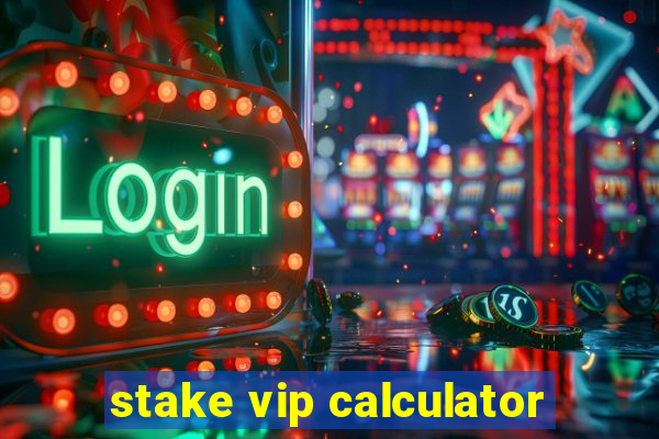 stake vip calculator