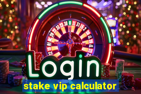 stake vip calculator