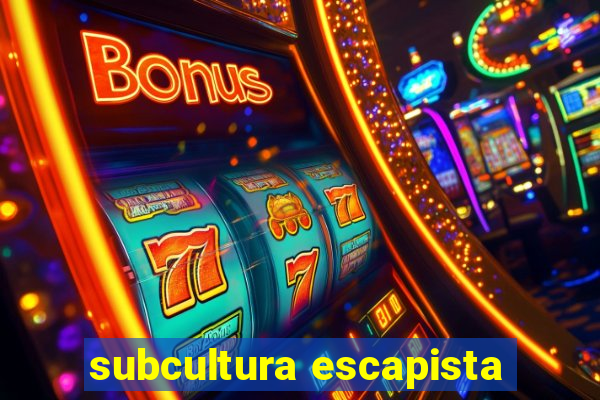 subcultura escapista