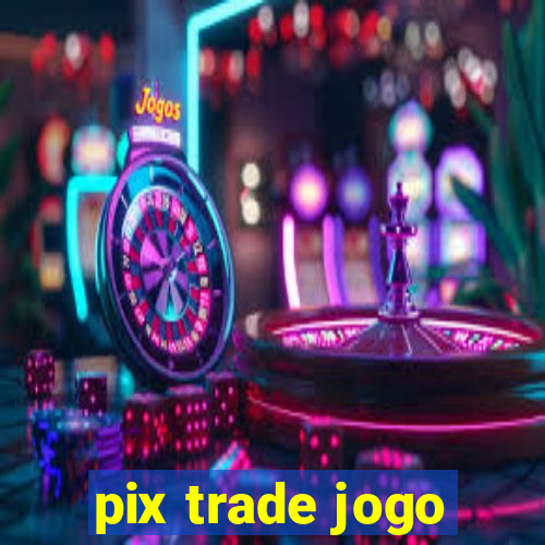 pix trade jogo