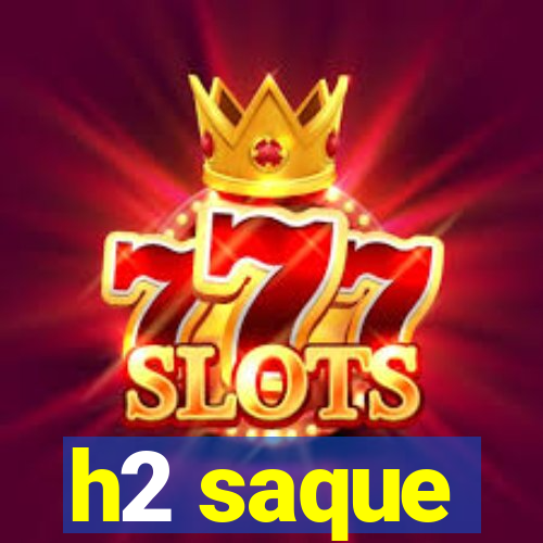 h2 saque