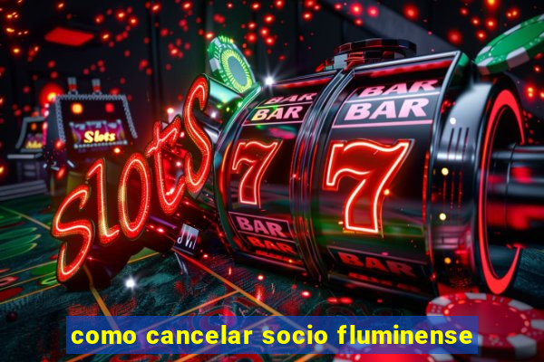 como cancelar socio fluminense