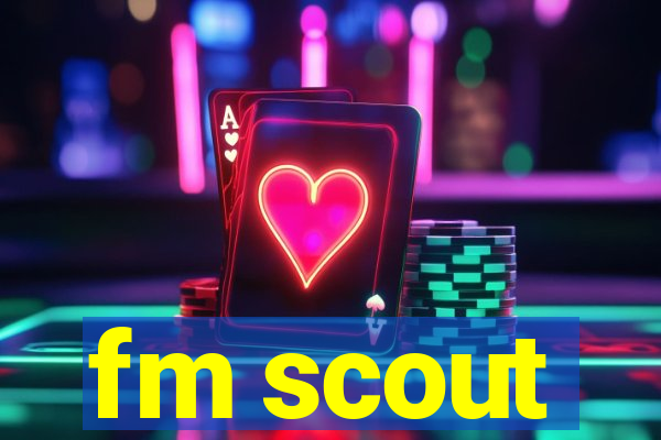 fm scout