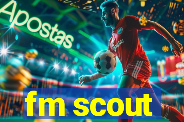 fm scout