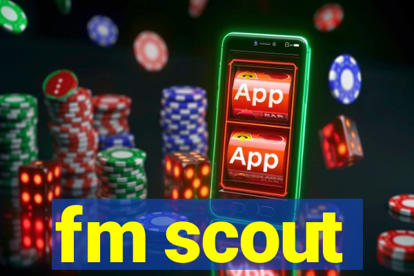 fm scout