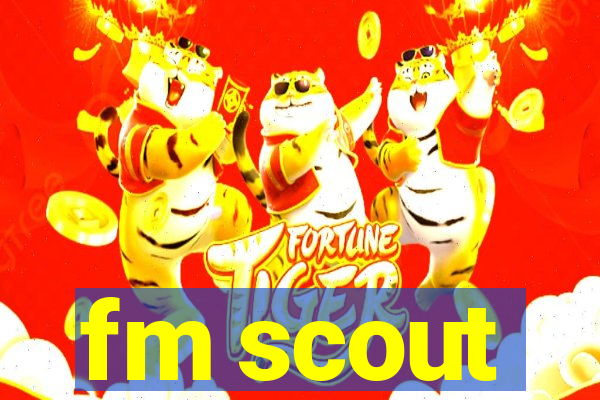 fm scout