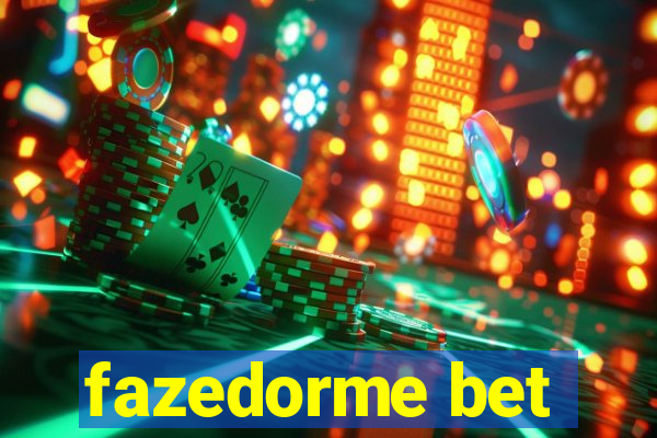 fazedorme bet