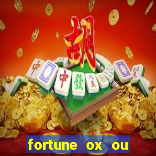 fortune ox ou fortune tiger