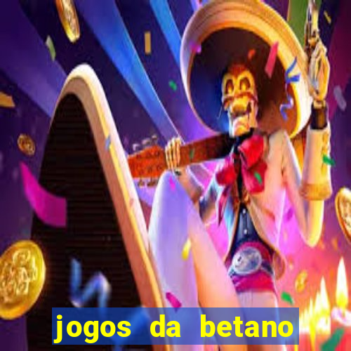 jogos da betano para ganhar dinheiro