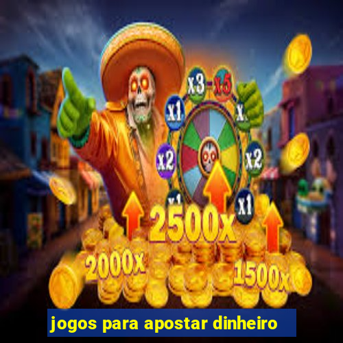 jogos para apostar dinheiro