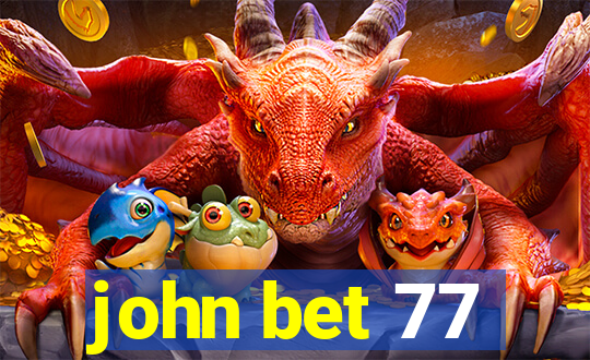 john bet 77