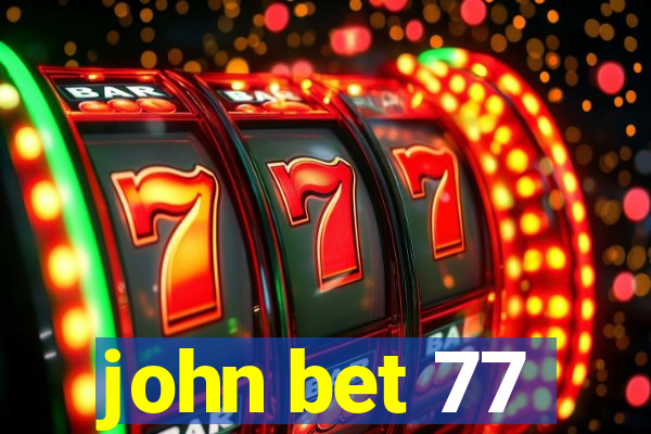 john bet 77