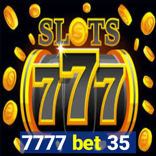 7777 bet 35