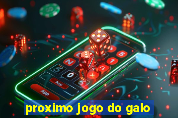 proximo jogo do galo