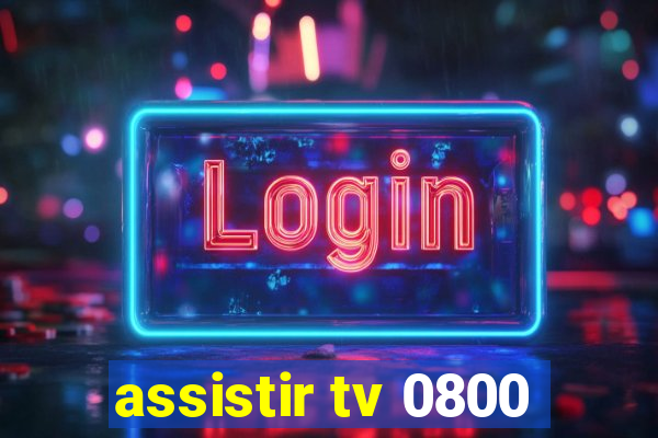 assistir tv 0800